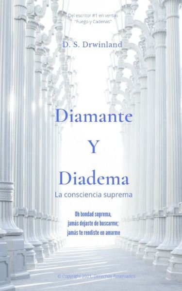 Cover for D S Drwinland · Diamante y Diadema: La Consciencia Suprema - #1 y 3 de la Serie: Vida y Felicidad. (Paperback Book) (2021)
