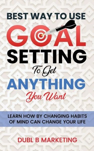 Cover for Bob Proctor · Best Way To Use Goal Setting To Get ANYTHING You Want!: Learn how by changing habits of mind can change your life (Paperback Bog) (2021)
