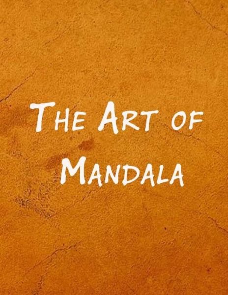 The Art of Mandala - Mouad Ad - Libros - Independently Published - 9798568470229 - 20 de noviembre de 2020
