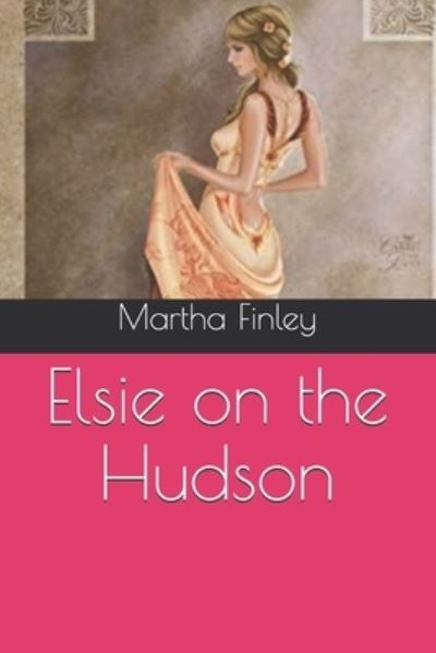 Cover for Martha Finley · Elsie on the Hudson (Paperback Book) (2020)