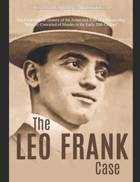 The Leo Frank Case - Charles River Editors - Books - Independently Published - 9798606259229 - January 29, 2020
