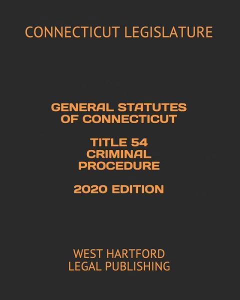 Cover for Connecticut Legislature · General Statutes of Connecticut Title 54 Criminal Procedure 2020 Edition (Pocketbok) (2020)