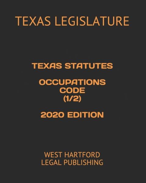 Cover for Texas Legislature · Texas Statutes Occupations Code (1/2) 2020 Edition (Paperback Book) (2020)