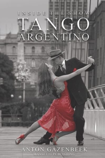 Cover for Gazenbeek, Anto&amp;#769; n · Inside the Show Tango Argentino (Pocketbok) (2020)