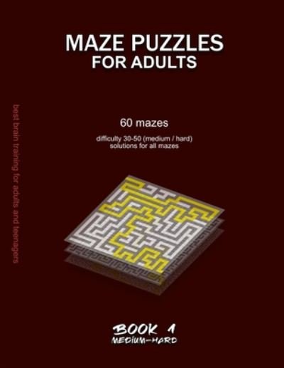 Cover for Maze Selection · Maze Puzzles for Adults: 60 mazes, difficulty 30-50, medium, hard, difficult mazes, solutions for all mazes, activity book for adults teenagers puzzles brain training - Medium &amp; Hard Maze Puzzles for Adults (Paperback Bog) (2020)