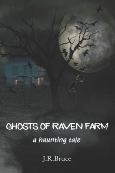 Cover for J R Bruce · Ghosts of Raven Farm - A Haunting Tale (Paperback Book) (2020)