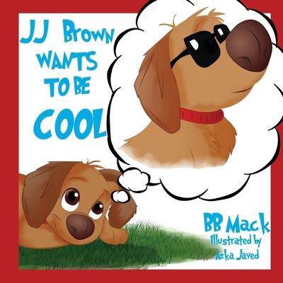 JJ Brown Wants to be COOL - Bb Mack - Livres - Independently Published - 9798670270229 - 19 août 2020