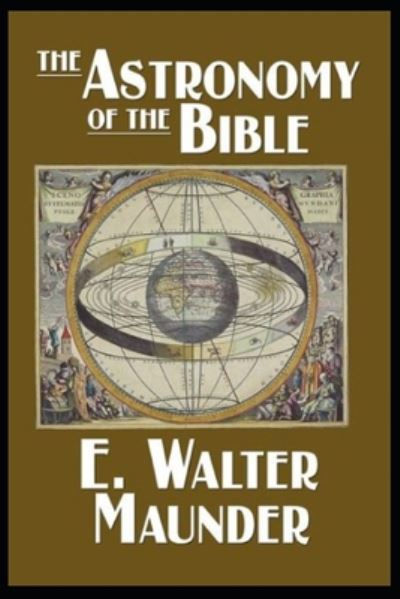 The Astronomy of the Bible - Illustrated - E Walter Maunder - Książki - Independently Published - 9798673406229 - 7 sierpnia 2020