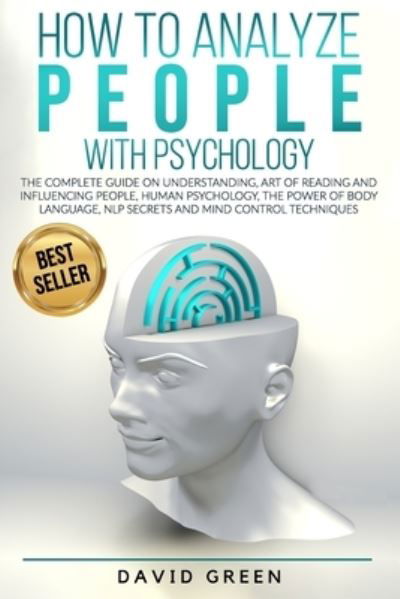 How to Analyze People with Psychology: The Complete Guide on Understanding, Art of Reading and Influencing People, Human Psychology, The Power of Body Language, NLP Secrets and Mind Control Techniques - David Green - Books - Independently Published - 9798675345229 - August 14, 2020