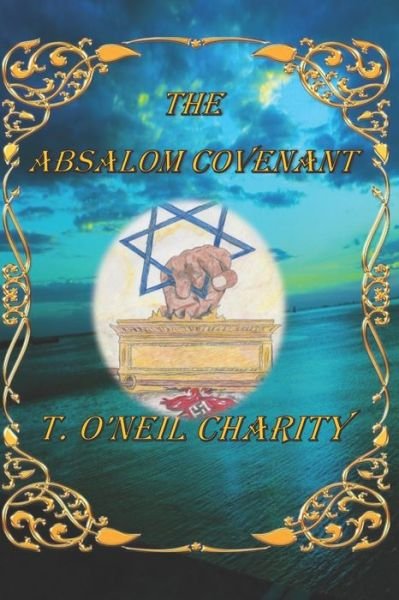 The Absalom Covenant - T O'Neil Charity - Książki - Independently Published - 9798677015229 - 5 września 2020