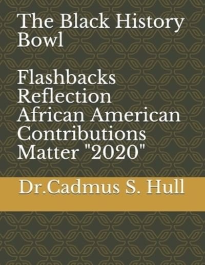 Cover for Cadmus S Hull · The Black History Bowl Flashbacks Reflection (Paperback Book) (2020)