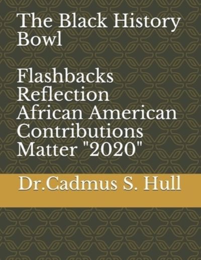 Cadmus S Hull · The Black History Bowl Flashbacks Reflection (Taschenbuch) (2020)