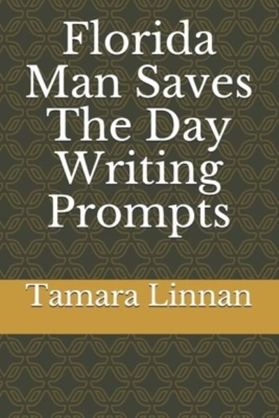 Tamara Linnan · Florida Man Saves The Day Writing Prompts (Paperback Book) (2021)