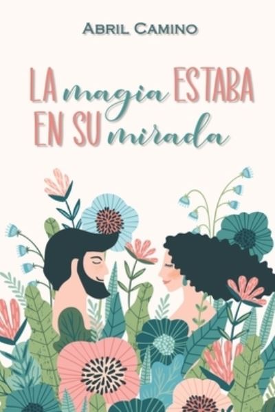 Cover for Abril Camino · La magia estaba en su mirada (Paperback Book) (2021)