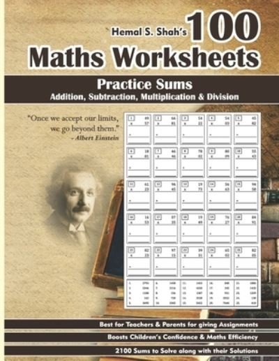 Cover for Hemal Shah · 100 Maths Worksheets: Hemal S. Shah's 100 Maths Worksheets - Practice Sums of Addition, Subtraction, Multiplication and Division (Pocketbok) (2021)