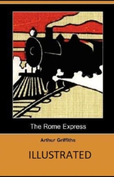 The Rome Express Illustrated - Arthur Griffiths - Books - Independently Published - 9798741378229 - April 20, 2021