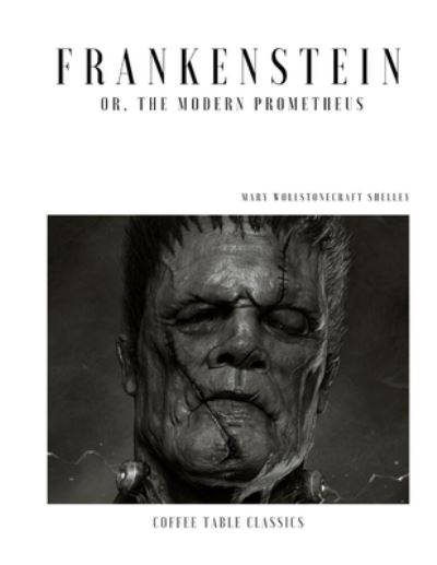 Frankenstein; or, The Modern Prometheus (Coffee Table Classics) - Mary Wollstonecraft Shelley - Libros - Independently Published - 9798743824229 - 24 de abril de 2021