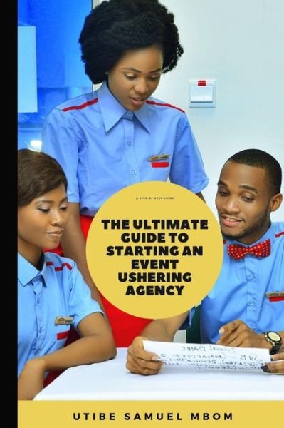 Cover for Utibe Samuel Mbom · The Ultimate Guide to Starting an Event Ushering Agency (Paperback Book) (2021)