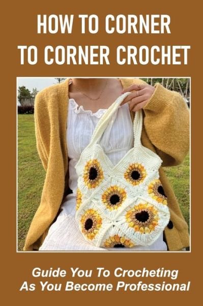 Cover for Sung Heggen · How To Corner To Corner Crochet (Paperback Book) (2021)