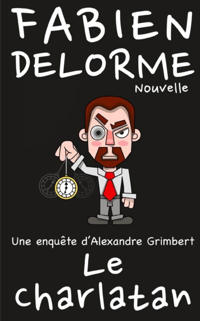 Le Charlatan - Delorme Fabien Delorme - Kirjat - Independently published - 9798795896229 - tiistai 4. tammikuuta 2022