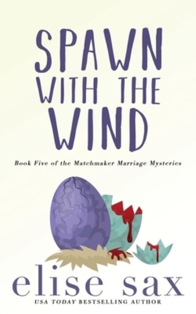 Cover for Elise Sax · Spawn with the Wind - Matchmaker Marriage Mysteries (Paperback Book) (2022)