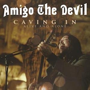 Cover for Amigo the Devil · Caving In: Alive and Alone (DVD) (2022)