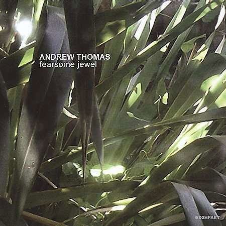 Fearsome Jewel - Andrew Thomas - Music - KOMPAKT - 4250101400230 - 2004