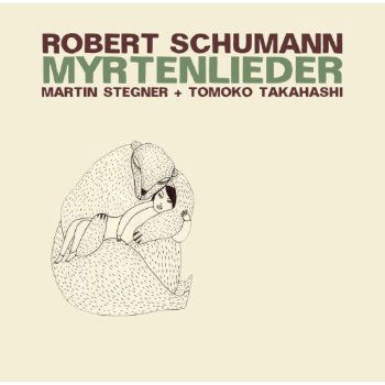 Cover for Martin Stegner / Tomoko Takahashi · Robert Schumann - Myrtenlieder (CD) (2018)