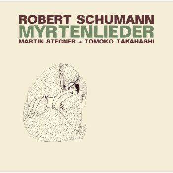 Martin Stegner / Tomoko Takahashi · Robert Schumann - Myrtenlieder (CD) (2018)