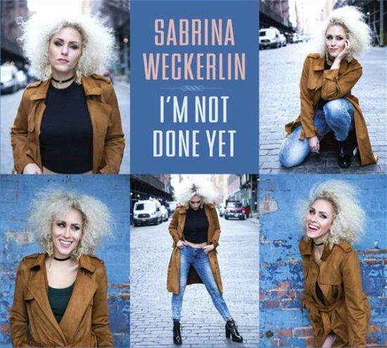 Im Not Done Yet - Sabrina Weckerlin - Música - SOUND OF MUSIC-DEU - 4260182945230 - 21 de junho de 2019