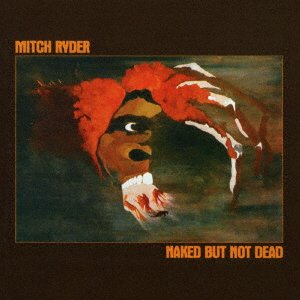 Naked but Not Dead - Mitch Ryder - Music - SOLID, REPERTOIRE - 4526180414230 - April 22, 2017