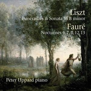 Peter Uppard · Liszt: Funerailles & Sonata In B Minor / Fauré: Nocturnes 6. 7. 11. 12. 13 (CD) (2016)