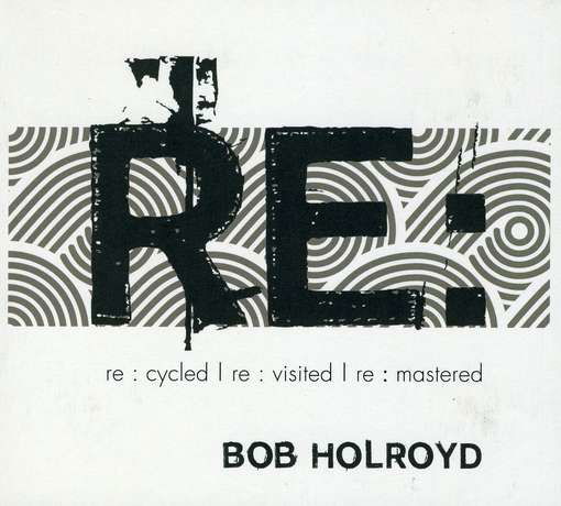 Cover for Bob Holroyd · Re: (CD) (2010)