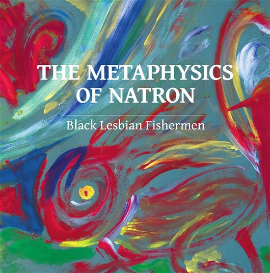Cover for Black Lesbian Fishermen · Metaphysics Of Natron (LP) (2019)