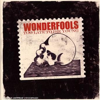 Cover for The Wonderfools · Too Late to Die Young (CD) (2008)
