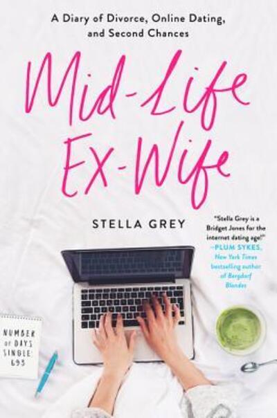 Cover for Stella Grey · Mid-Life Ex-Wife: A Diary of Divorce, Online Dating, and Second Chances (Paperback Book) [First U.S. edition. edition] (2017)