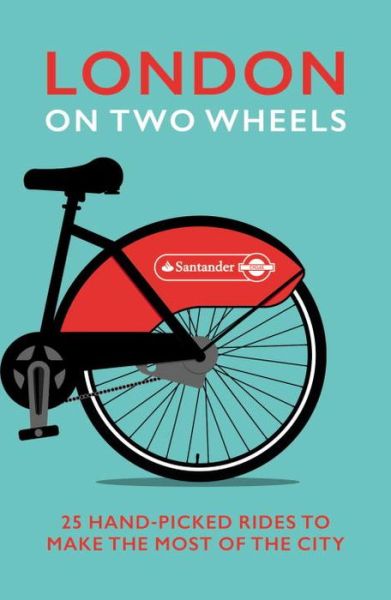 London on Two Wheels: 25 Handpicked Rides to Make the Most out of the City - London on Two Wheels - Bücher - Ebury Publishing - 9780091960230 - 13. August 2015