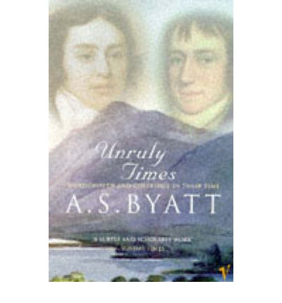 Unruly Times: Wordsworth and Coleridge in Their Time - A S Byatt - Bøger - Vintage Publishing - 9780099302230 - 3. juli 1997