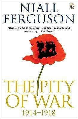 The Pity of War - Niall Ferguson - Livros - Penguin Books Ltd - 9780140275230 - 26 de março de 2009