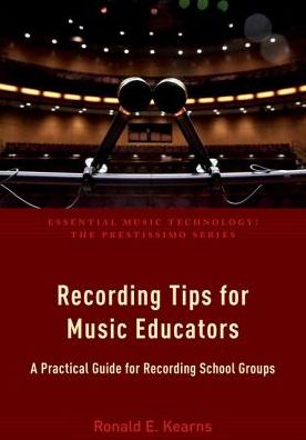 Cover for Ronald E. Kearns · Recording Tips for Music Educators: A Practical Guide for Recording School Groups - Essential Music Technology:The Prestissimo Series (Paperback Book) (2017)