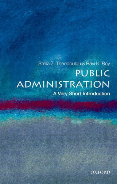 Cover for Theodoulou, Stella Z. (Dean, College of Social &amp; Behavioral Sciences &amp; Professor of Political Science, California State University, Northridge) · Public Administration: A Very Short Introduction - Very Short Introductions (Paperback Book) (2016)