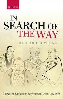 Cover for Bowring, Richard (Professor Emeritus of Japanese Studies, Professor Emeritus of Japanese Studies, University of Cambridge) · In Search of the Way: Thought and Religion in Early-Modern Japan, 1582-1860 (Hardcover Book) (2016)