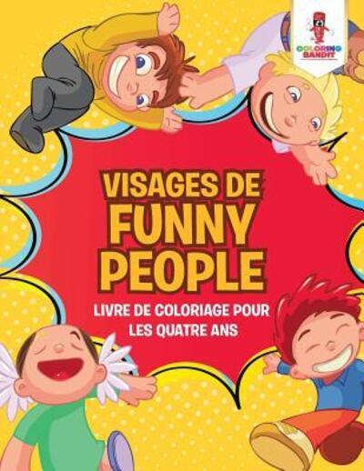 Cover for Coloring Bandit · Visages de Funny People : Livre de Coloriage pour les Quatre Ans (Paperback Book) (2017)