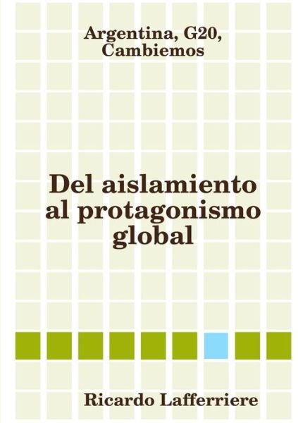 Cover for Ricardo Lafferriere · Argentina, G20, Cambiemos. Del Aislamiento Al Protagonismo Global (Buch) (2017)