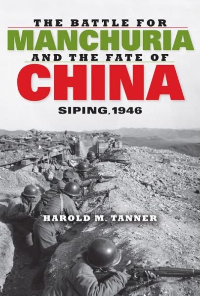 Cover for Harold M. Tanner · The Battle for Manchuria and the Fate of China: Siping, 1946 (Gebundenes Buch) (2013)