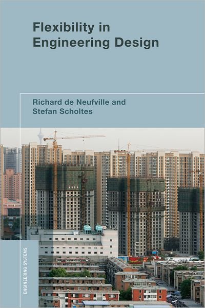 Cover for De Neufville, Richard (Professor of Civil and Environmental Engineering and Engineering Systems, Massachusetts Institute of Technology) · Flexibility in Engineering Design - Flexibility in Engineering Design (Hardcover Book) (2011)