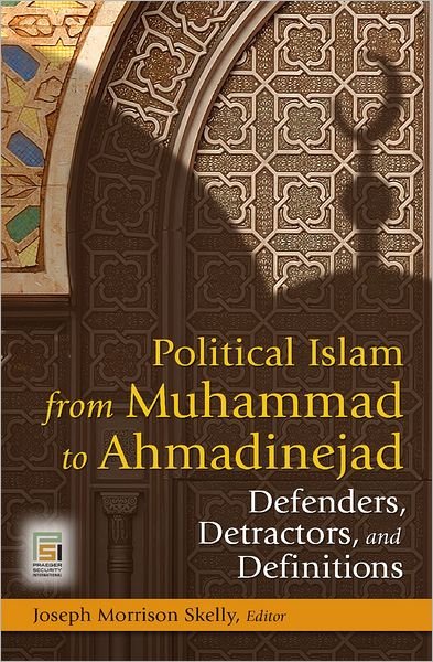 Cover for Skelly, Joseph Morrison, Phd · Political Islam from Muhammad to Ahmadinejad: Defenders, Detractors, and Definitions - Praeger Security International (Hardcover bog) (2009)
