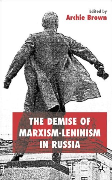 Cover for Archie Brown · The Demise of Marxism-Leninism in Russia - St Antony's Series (Gebundenes Buch) (2004)