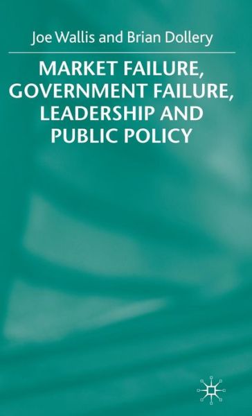 B. Dollery · Market Failure, Government Failure, Leadership and Public Policy (Hardcover Book) (1999)