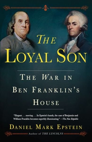 Cover for Daniel Mark Epstein · Loyal Son: The War in Ben Franklin's House (Paperback Book) (2018)